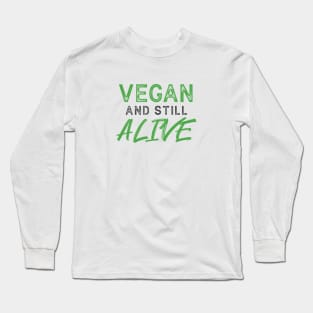 VEGAN and still ALIVE - Funny Message Long Sleeve T-Shirt